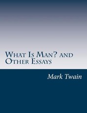 What Is Man? and Other Essays