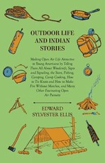 Outdoor Life and Indian Stories - Making Open Air Life Attractive to Young Americans by Telling Them All About: