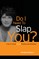 Do I Need To Slap You?