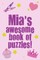 Mia's Awesome Book Of Puzzles!