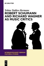 Hermans, T: Robert Schumann and Richard Wagner as Music Crit