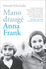 MANO DRAUGĖ ANNA FRANK. Šis autentiškas pasakojimas pagaliau užbaigia tai, ko nespėjo užbaigti Anne Frank