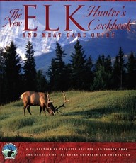 The New Elk Hunter's Cookbook and Meat Care Guide