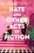 Hate and Other Acts of Fiction