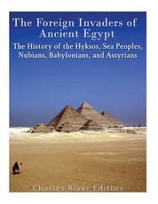 The Foreign Invaders of Ancient Egypt