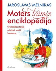 Moters laimės enciklopedija. Gyvenimiškos istorijos, patarimai, testai ir komentarai