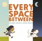 Every Space Between
