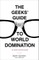 The Geeks' Guide to World Domination