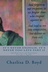 It's Never Enough, It's Never Too Late Part II