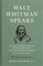 Walt Whitman Speaks: His Final Thoughts on Life, Writing, Spirituality, and the  Promise of America