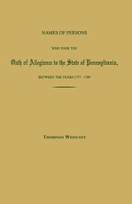Names of Persons Who Took the Oath of Allegiance to the State of Pennsylvania, Between the Years 1777 and 1780; With a History of the Test Laws of Pennsylvania