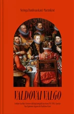 Valdovai valgo. Lenkijos karalių ir Lietuvos didžiųjų kunigaikščių virtuvė XVI–XVII a. I pusėje: nuo Žygimanto Augusto iki Vladislovo Vazos
