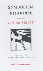 Symbolism, Decadence and the Fin de SiÃ¨cle