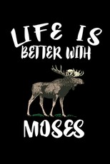 Life Is Better With Moses