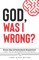 God, Was I Wrong