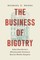 The Business of Bigotry