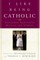 I Like Being Catholic