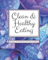 Clean & Healthy Eating - 90 Days of Meals and Exercise Tracking