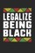 legalize being black
