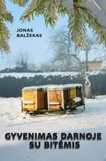 Gyvenimas darnoje su bitėmis. Praktiški patarimai bitininkams su asmeniniais habil. dr. J. Balžeko atsiminimais