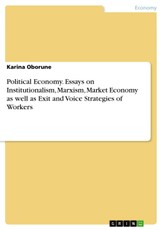 Political Economy. Essays on Institutionalism, Marxism, Market Economy as well as Exit and Voice Strategies of Workers