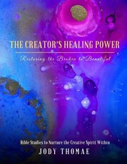 The Creator's Healing Power-Restoring the Broken to Beautiful