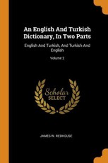 An English and Turkish Dictionary, in Two Parts: English and Turkish, and Turkish and English; Volume 2
