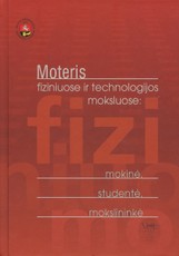 Moteris fiziniuose ir technologijos moksluose: mokinė, studentė, mokslininkė