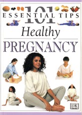 101 Essential Tips: Healthy Pegnancy