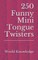 250 Funny Mini Tongue Twisters