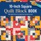 The 10-Inch Square Quilt Block Book