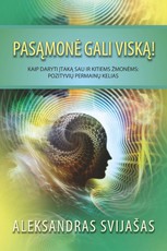 Pasąmonė gali viską. Kaip daryti įtaką sau ir kitiems žmonėms: pozityvių permainų kelias