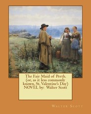 The Fair Maid of Perth.(or, as it less commonly known, St. Valentine's Day) NOVEL by