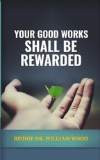 Your Good Works Shall Be Rewarded