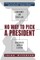 No Way to Pick A President