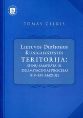 Lietuvos Didžiosios Kunigaikštystės teritorija: sienų samprata ir delimitaciniai procesai XIV-XVI amžiuje