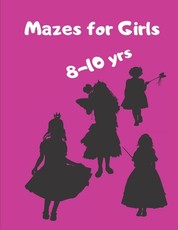 Mazes for Girls 8 - 10 yrs