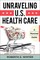 Unraveling U.S. Health Care