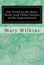 The Wind in the Rose-Bush And Other Stories of the Supernatural