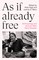 High, H: As If Already Free