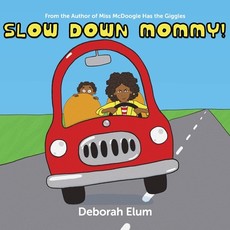 Slow Down Mommy!