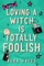 Loving a Witch is Totally Foolish