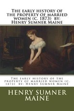 The early history of the property of married women (c. 1873) by