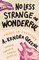 No Less Strange or Wonderful