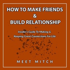 How to Make Friends & Build Relationships