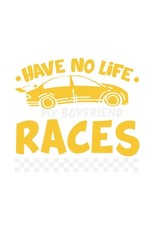 Have No Life My Boyfriend Races