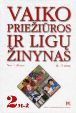 Vaiko priežiūros ir ligų žinynas. Nuo 1 dienos iki 18 metų (II dalis)