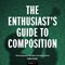 The Enthusiast's Guide to Composition