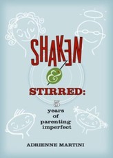 Shaken and Stirred: Five Years of Parenting Imperfect