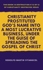 Christianity Prostituted God's Name Into a Most Lucrative Business, Under the Guise of Spreading the Gospel of Christ